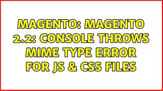 Magento: Magento 2.2: Console throws MIME type error for JS & CSS files