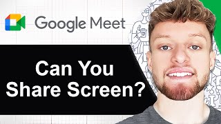Can You Share Screen on Google Meet? (Step By Step)