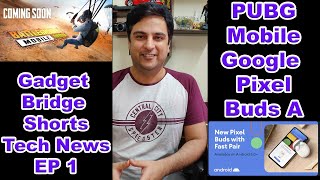 Gadget Bridge #Shorts Tech News Episode 1 #PUBGmobile is coming to India #GoogleBudsA leaked