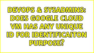 DevOps & SysAdmins: Does google cloud VM has any unique id for identificaiton purpose?