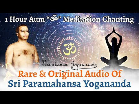 1 Hour OM CHANTING || Original Voice of PARAMAHANSA YOGANANDA