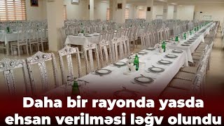 Yasda ehsan verilməsi ləğv edildi - Bu rayonda