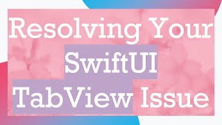 Resolving Your SwiftUI TabView Issue