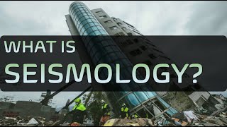 What is Seismology? ※ What do Seismologists do?