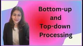 Bottom up and top down processing - Approach - Psychology - with examples