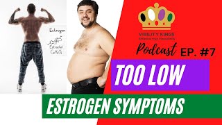 TOO LOW ESTROGEN SYMPTOMS S1 EP #7 | VIRILITY KINGS PODCAST