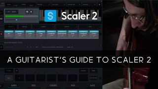 A Guitarist's Guide to Using Scaler 2