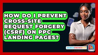How Do I Prevent Cross-Site Request Forgery (CSRF) On PPC Landing Pages? - SearchEnginesHub.com