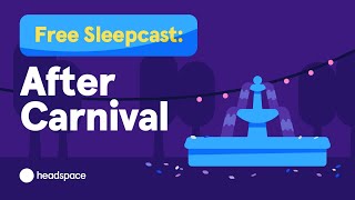 45 Minute Full Sleepcast for Free from Headspace: After Carnival