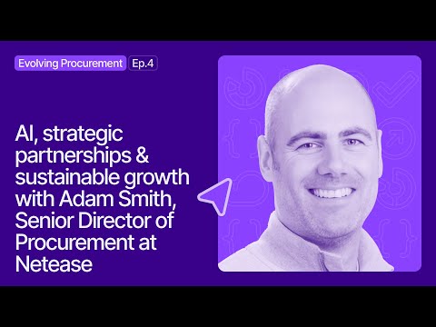 #4: Evolving Procurement | AI, strategic partnerships & sustainable growth with Adam Smith (NetEase)