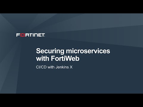 Deep Dive: Securing Microservices with FortiWeb in CI/CD and Jenkins X on Kubernetes