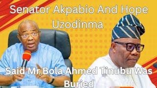 Senator Akpabio And Gov Hope Uzodinma Said Mr Bola Ahmed Tinubu Was Buried
