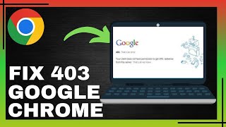How To Fix Error 403 Google Chrome | Easy Guide