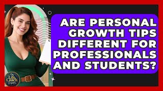 Are Personal Growth Tips Different for Professionals and Students? | The Life Coach Expert News