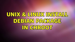 Unix & Linux: Install Debian Package in chroot (2 Solutions!!)