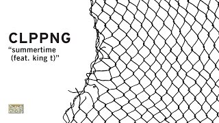 clipping. - Summertime (Feat. King T)