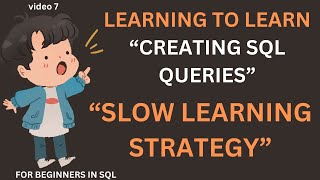 Learning "HOW TO LEARN“ - "CREATING SQL QUERIES" as a Beginner