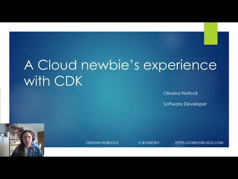 April 2021 - A Cloud newbie's experience with CDK, Oksana Horlock (original)