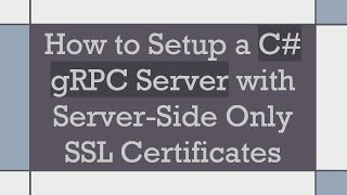 How to Setup a C- gRPC Server with Server-Side Only SSL Certificates