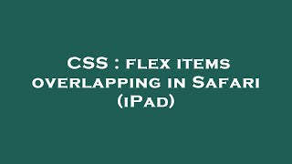 CSS : flex items overlapping in Safari (iPad)