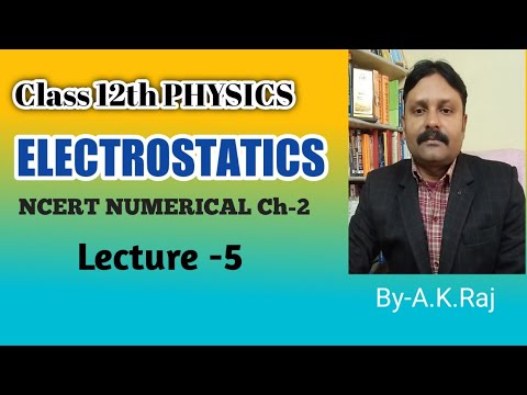Class- 12th PHYSICS II ELECTROSTATICS II NCERT NUMERICAL Ch-2
