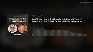 Ep. 192 | Interview with Aleksey Chernobelskiy on GP and LP Lessons And What To Look For In An Offer