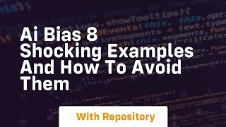 ai bias 8 shocking examples and how to avoid them