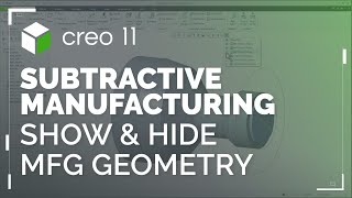 Show and Hide the Manufacturing Geometry | Creo 11