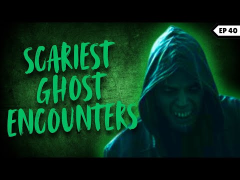 Scariest Ghost Encounters | Episode 40