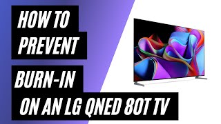 How to Prevent Burn-In on a LG QNED 80T TV