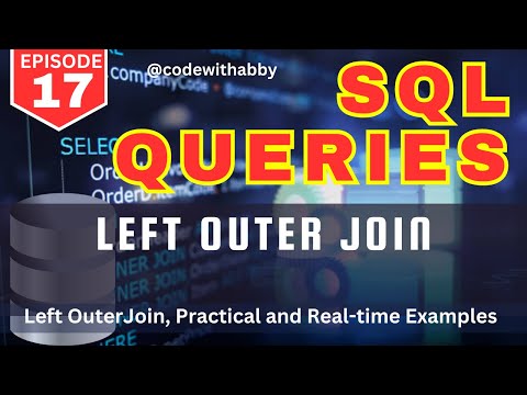 EP-17 | Left Outer Join | Real-time Use Cases  | Practical Examples |  | 2024 @codewithabby