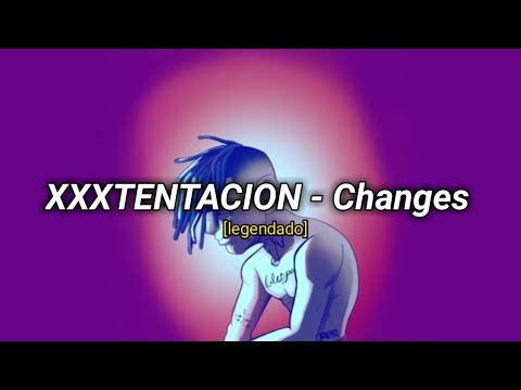 XXXTENTACION - Changes [legendado] | Rest In Peace