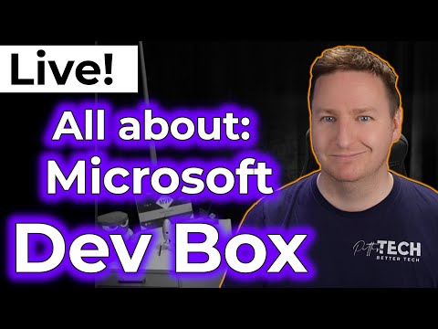 Live: Dev Box from Microsoft | What is it, how does it work and why should you care?