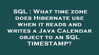 SQL : What time zone does Hibernate use when it reads and writes a Java Calendar object to an SQL TI