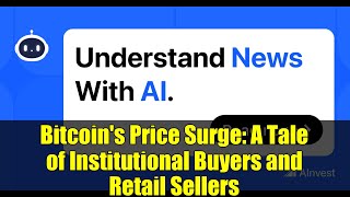 Bitcoin's Price Surge: A Tale of Institutional Buyers and Retail Sellers