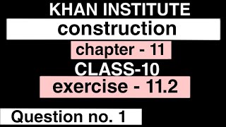 Class - 10 chapter 11 construction exercise 11.2 - Q1