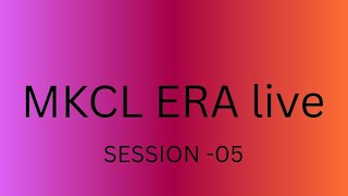 MKCL ERA OFFICIAL SESSION- 05
