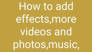 How to add effect,more video and photo,music+_,filter,text,sticker,rotate,crop,trim,edit your videos