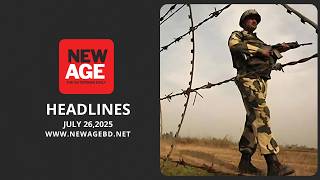 Bangladesh News | New Age Headlines | 26 July 2025 | Saturday | Outspoken English Daily
