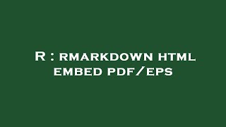 R : rmarkdown html embed pdf/eps