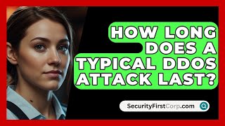 How Long Does A Typical DDoS Attack Last? - SecurityFirstCorp.com
