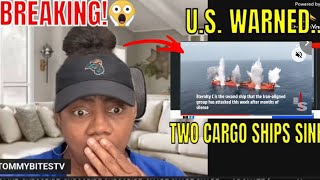 TWO CARGO SHIPS ATTACKED! SINKS IN RED SEA | U.S. WARNED YOU'RE NEXT