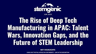 The Rise of Deep Tech Manufacturing in APAC: Talent Wars, Innovation Gaps, Future of STEM Leaders