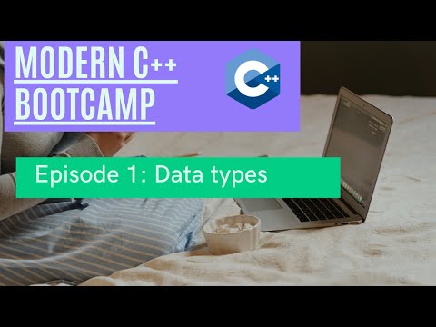 Episode 1: Data Types in Modern C++  | Modern C++ Bootcamp
