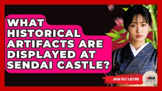 What Historical Artifacts Are Displayed At Sendai Castle? - Japan Past and Present