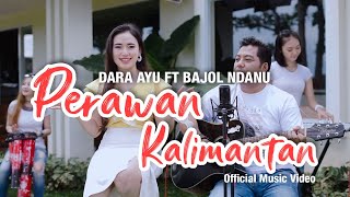Dara Ayu Ft. Bajol Ndanu - Perawan Kalimantan (Official Music Video) | KENTRUNG