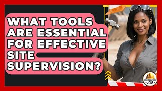 What Tools Are Essential for Effective Site Supervision? - Construction Jobs