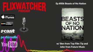 Episode #006: Beasts of No Nation w/ Top Film Tip and Future Music