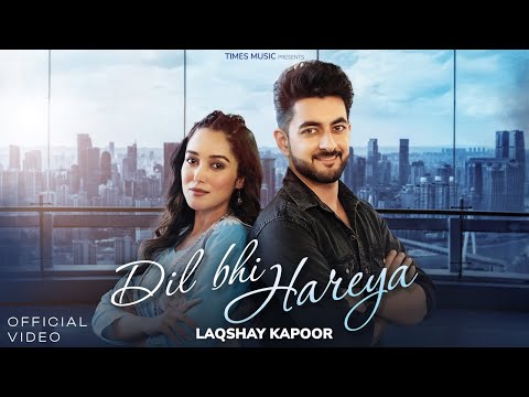 Dil Bhi Hareya (Official Video) | Laqshay Kapoor | Ronak Phukan | Latest Punjabi Songs 2025