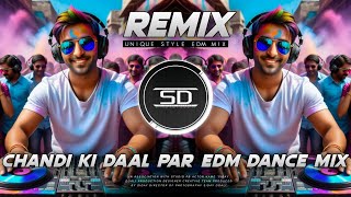 CHANDI KI DAAL PAR | DJ REMIX | HOLI SPACIAL SONG | UNIQUE EDM DANCE MIX | DJ SIDAY REMIX 2025 NEW